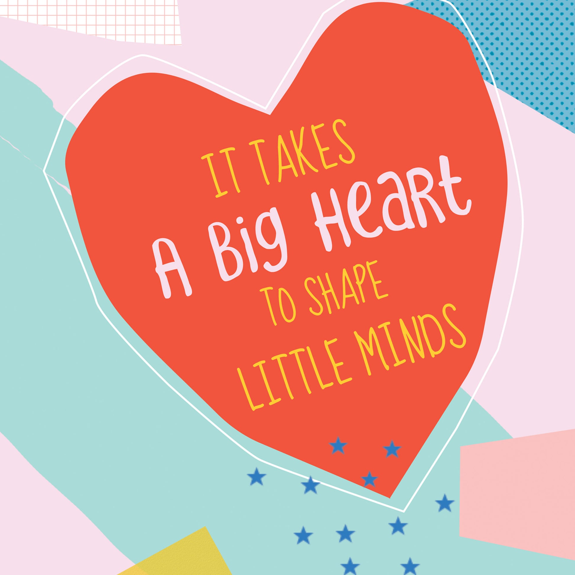 Lilly & Bright Greeting Card It takes a big heart to shape little minds