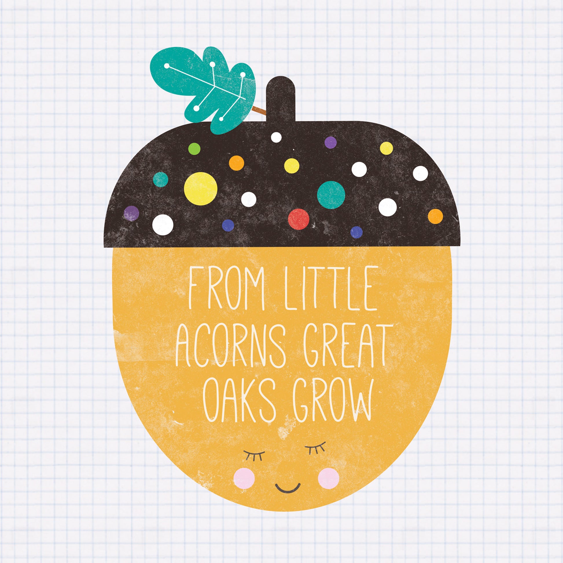 From Little Acorns Great Oaks Grow